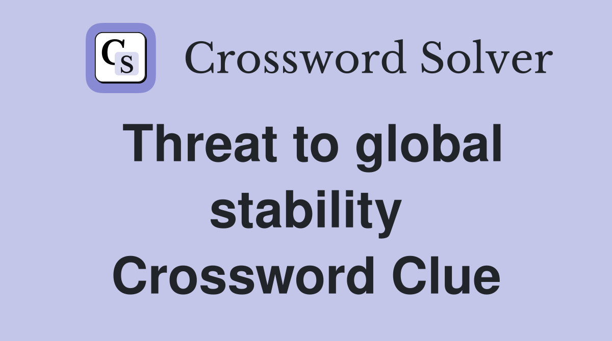 Threat to global stability Crossword Clue Answers Crossword Solver